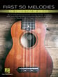 First 50 Melodies You Should Play On Ukulele Guitar and Fretted sheet music cover